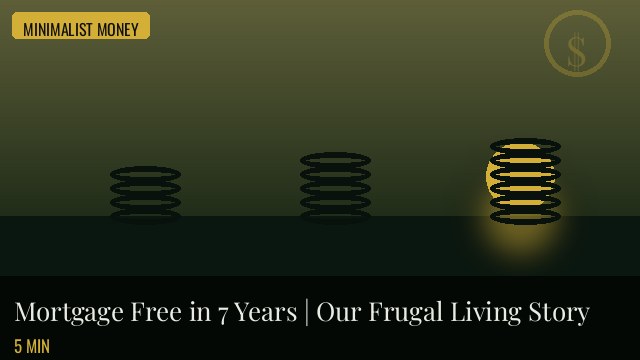 Mortgage Free in 7 Years | Our Frugal Living Story